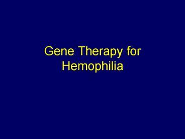 PPT – Gene Therapy for Hemophilia PowerPoint presentation | free to view - id: 81252-ZDc1Z