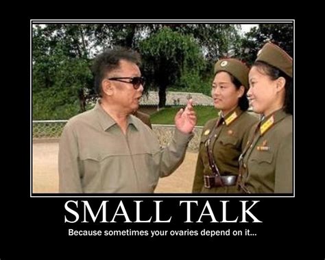 Kim Jong Il Funny Demotivational Poster: Small Talk | Flickr
