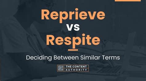 Reprieve vs Respite: Deciding Between Similar Terms