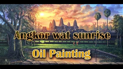 Angkor wat sunrise oil painting - YouTube