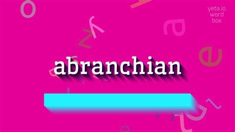 How to say "abranchian"! (High Quality Voices) - YouTube