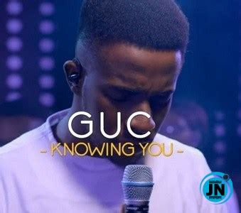 GUC - Knowing You MP3 Download - JustNaija