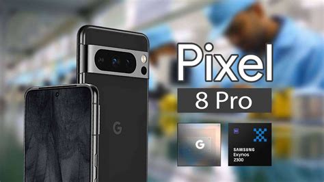 Google Pixel 8 Pro Chipset Specs Leak: Custom Samsung Exynos 2300 SoC ...