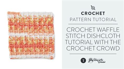 Crochet Waffle Stitch Dishcloth Tutorial With The Crochet Crowd | Yarnspirations