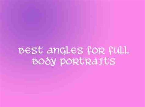 BEST ANGLES FOR FULL BODY PORTRAITS