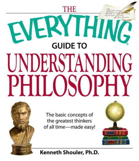 The Everything Guide to Understanding Philosophy: Understand the basic concepts of the greatest ...