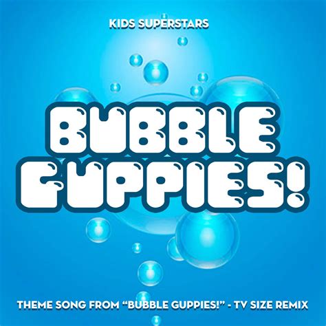 ‎Bubble Guppies! Theme Song (from "Bubble Guppies!") [TV Size Remix] - Single by Kids Superstars ...