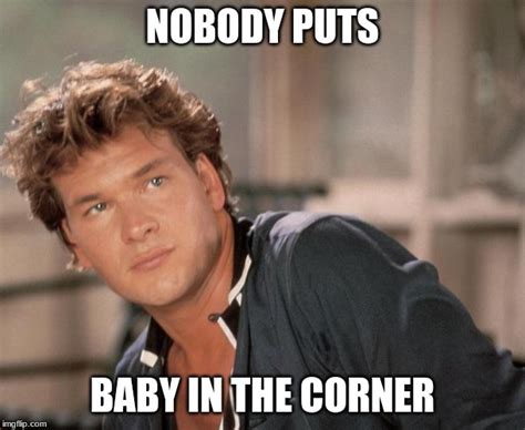 Patrick Swayze Nobody Puts Baby In A Corner - Baby Viewer