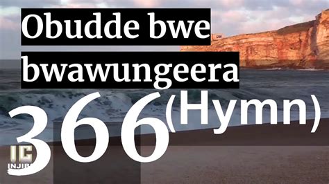 Luganda Anglican Hymns - OBUDDE BWE BWAWUNGERA (366) Choir Hymns With ...