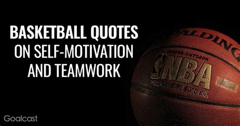 20 Basketball Quotes on Self-Motivation and Team Work