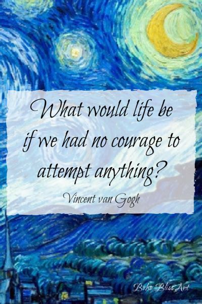 What would life be if we had no courage to attempt anything? Quote by Vincent van Gogh | #Art # ...