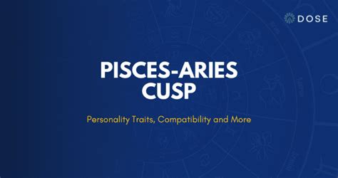 Pisces-Aries Cusp: Personality Traits, Dates and Compatibility - DOSE