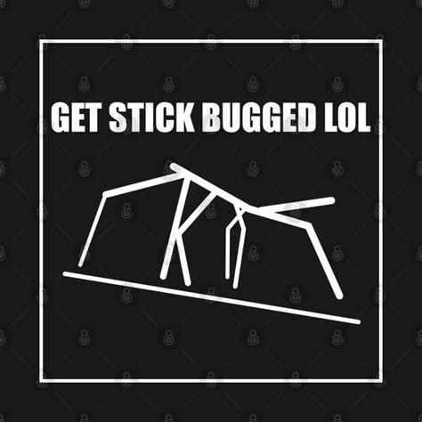 Get Stick Bugged LOL Funny Meme - Get Stick Bugged Lol - Kids T-Shirt ...