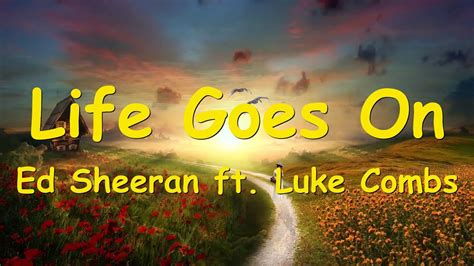 Ed Sheeran – Life Goes On (ft. Luke Combs) Lyrics 💗♫ - YouTube