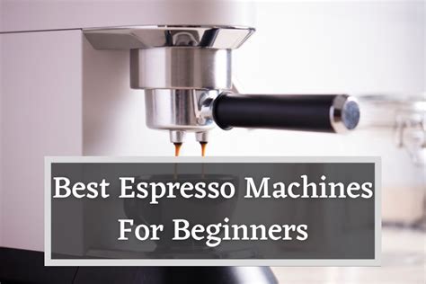 Best Espresso Machines For Beginners - Our Top 5 Picks