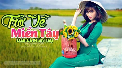 Trở Về Miền Tây - LK Dân Ca Miền Tây 2020, Nhạc Trữ Tình Quê Hương Chọn Lọc - Dân Ca Miền Tây ...