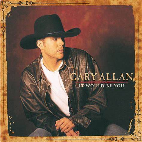 It Would Be You | Gary Allan – Download and listen to the album