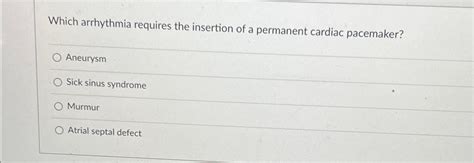 Solved Which arrhythmia requires the insertion of a | Chegg.com