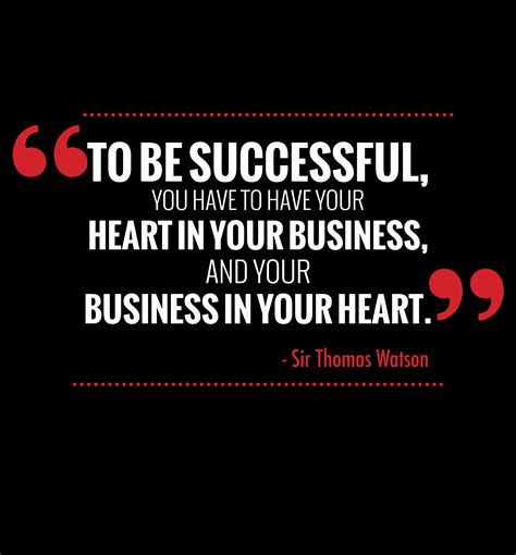 Success quote: "To be successful, you have to have your heart in your business, and your ...