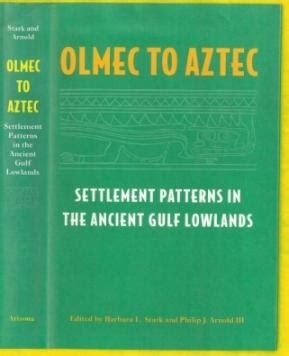 Olmec to Aztec: Settlement Patterns in the Ancient Gulf Lowlands by Barbara L Stark and Philip J ...