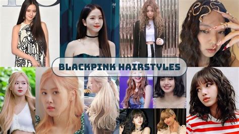 BLACKPINK Hairstyles - 12 Beauty Trends Since Their Debut