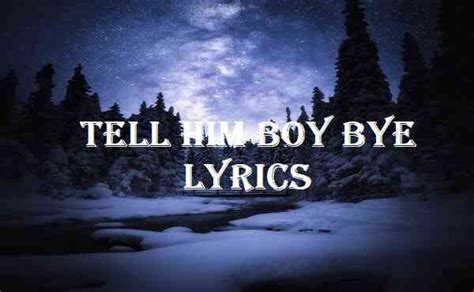 Tell Him Boy Bye Lyrics