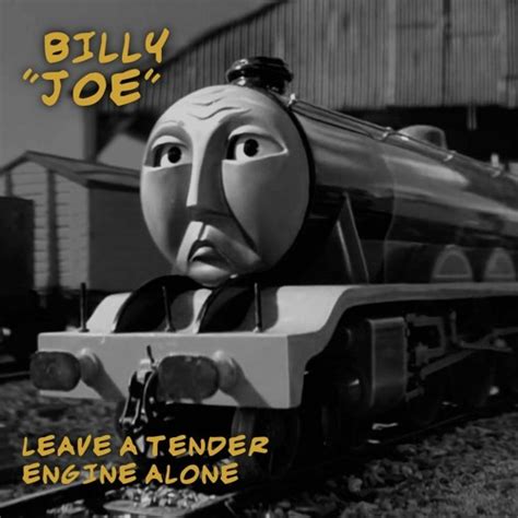 Stream Leave A Tender Engine Alone - Billy "Joe" - Parody Song Cover by Shunting Yard Studios ...