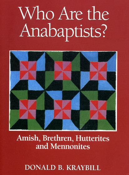 Who Are the Anabaptists? Amish, Brethren, Hutterites, and Mennonites ...