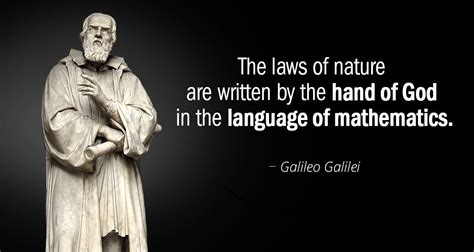 “The laws of nature are written by the hand of God in the language of mathematics.” —Galileo ...