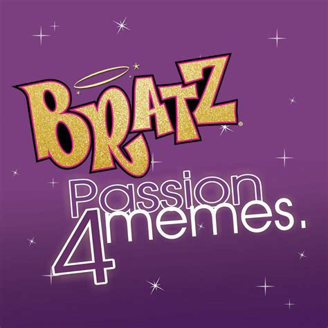 Bratz Passion 4 Memes