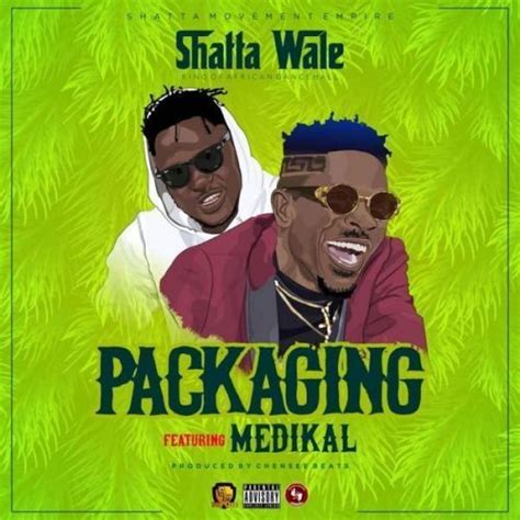 Shatta Wale – Packaging ft. Medikal (Prod by Chensee Beatz) | New music ...