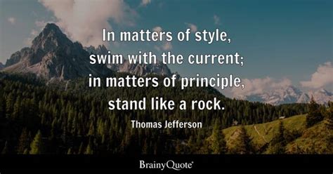 Thomas Jefferson - In matters of style, swim with the...