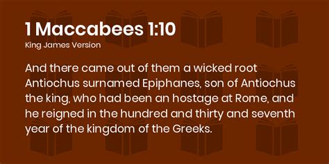 1 Maccabees 1:10 KJV - And there came out of them a wicked root Antiochus surnamed Epiphanes ...