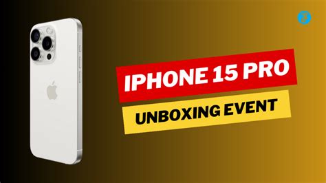 iPhone 15 Pro Unboxing Event: What's New in Apple's Latest and Greatest?