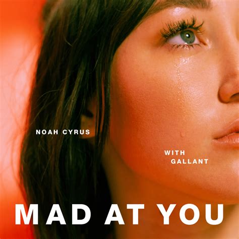 Noah Cyrus & Gallant – Mad at You Lyrics | Genius Lyrics