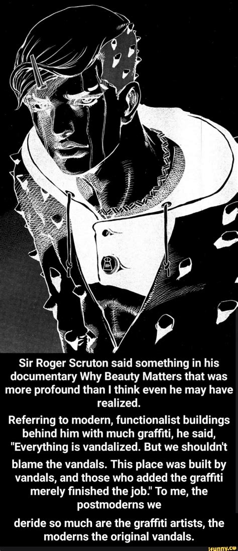 Sir Roger Scruton said something in his documentary Why Beauty Matters ...