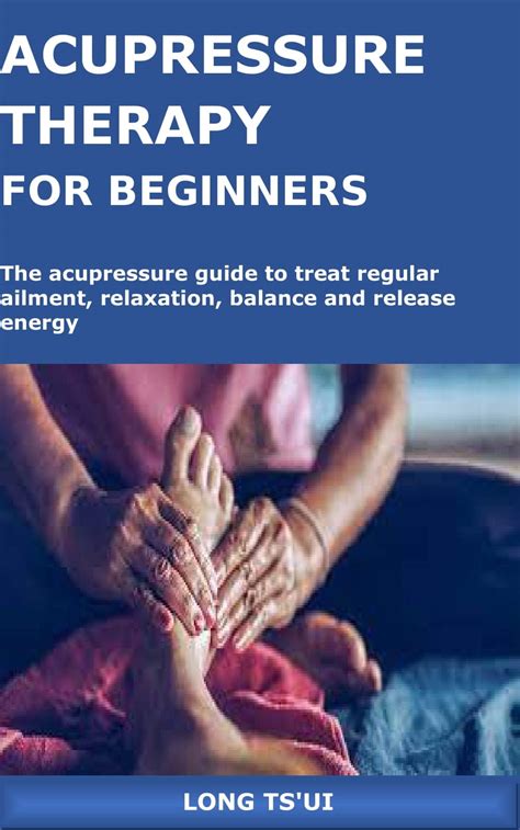 ACUPRESSURE THERAPY FOR BEGINNERS: The acupressure guide to treat ...