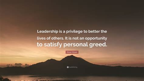 Mwai Kibaki Quote: “Leadership is a privilege to better the lives of others. It is not an ...