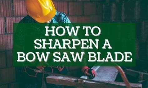 How to sharpen a bow saw blade 7 simple steps to follow – Artofit