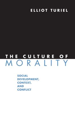 The Culture of Morality: Social Development, Context, and Conflict ...