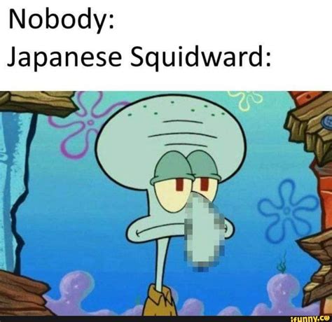 Nobody: Japanese Squidward: - iFunny