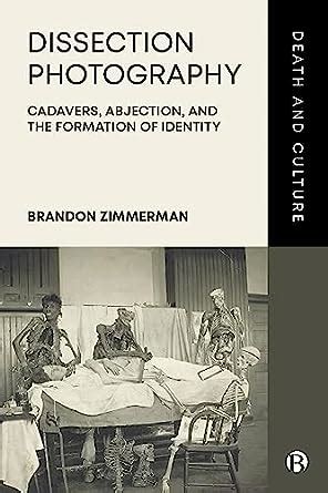 Dissection Photography: Cadavers, Abjection, and the Formation of ...