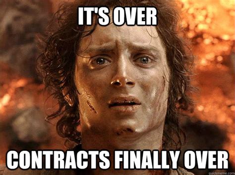 it's over contracts finally over - Finished Frodo - quickmeme