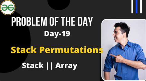 Day-19 GFG Problem of the day || Stack Permutations - YouTube