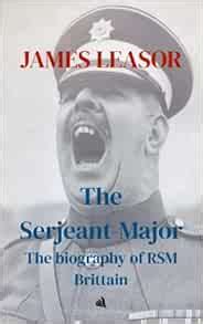 The Serjeant-Major: A Biography of R.S.M. Ronald Brittain M.B.E.: The ...