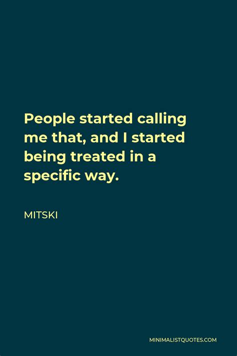 Mitski Quote: People started calling me that, and I started being ...