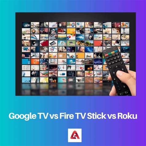 Google TV vs Fire TV Stick vs Roku: Difference and Comparison