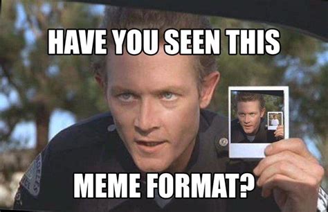 Have You Seen This Meme Format? | Terminator | Know Your Meme