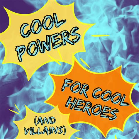 List of Superpowers: Cool Powers for Heroes (or Villains)