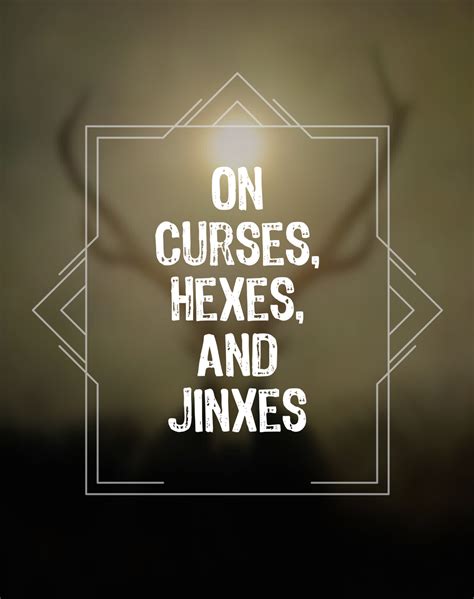 On Curses, Hexes, and Jinxes – Your Friendly Neighborhood Witch